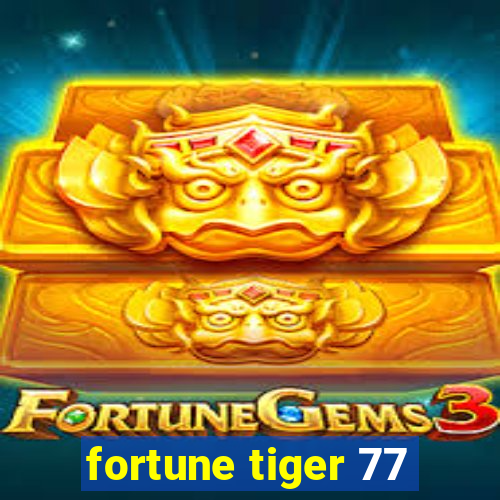 fortune tiger 77